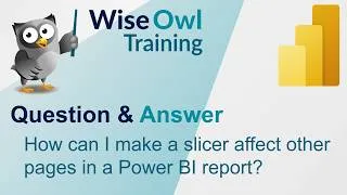 Thumbnail: Wise Owl Answers - How can I make a slicer affect other pages in a Power BI report?