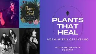 Thumbnail: Witch Wednesdays Podcast Episode 307 - Plants That Heal with Susan Ottaviano