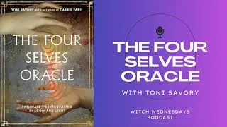Thumbnail: Witch Wednesdays Podcast Episode 306 - The Four Selves Oracle with Toni Savory