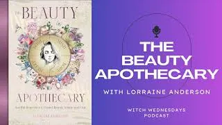 Thumbnail: Witch Wednesdays Podcast Episode 304 - The Beauty Apothecary with Lorraine Anderson