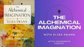 Thumbnail: Witch Wednesdays Podcast Episode 303 - The Alchemical Imagination with Eliza Swann