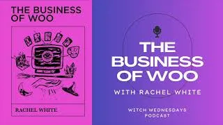 Thumbnail: Witch Wednesdays Podcast Episode 302 - The Business of Woo with Rachel White