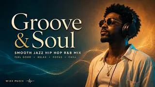 Thumbnail: Groove & Soul | Smooth Jazz Hip Hop & R&B for Relaxing