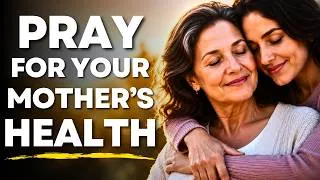 Thumbnail: Prayer for Your Mother’s Health | Pray This for Your Mom’s Health Today