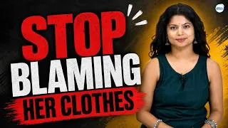 Thumbnail: It's Not The Clothes: Why Society Needs To Stop Blaming Women | By Udisha Mishra