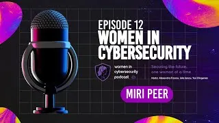 Thumbnail: Episode 12 - From Engineering to Global Impact: Miri Peer’s Journey in Cybersecurity Leadership