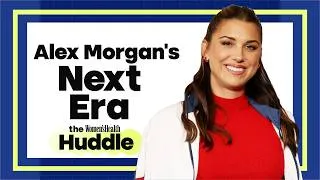 Thumbnail: Alex Morgan on Life After Soccer, Breaking Barriers, & Building Wealth | The Huddle | Women's Health