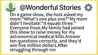 Thumbnail: On a game show, the host asked my mom:"What's one plus one?"My mom didn't hesitate:"It equals three.