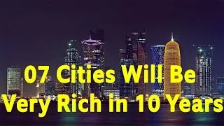 Thumbnail: 7 Cities Will Be Very Rich in 10 Years
