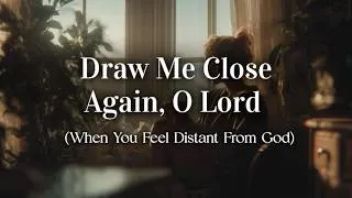 Thumbnail: Draw Me Close Again, O Lord /Intimate Smooth Jazz Worship Song