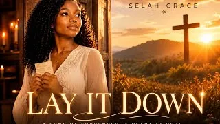 Thumbnail: Lay It Down – Selah Grace | Deep Worship Song for Surrender & Prayer