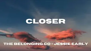 Thumbnail: Closer (Where You Are) Lyric Video - The Belonging Co & Jessie Early