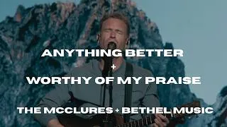 Thumbnail: Anything Better + Worthy Of My Praise - The Mcclures + Bethel Music
