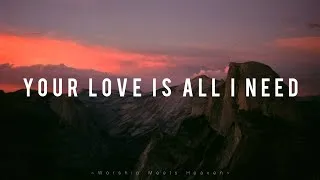 Thumbnail: Your Love Is All I Need - (With lyrics)