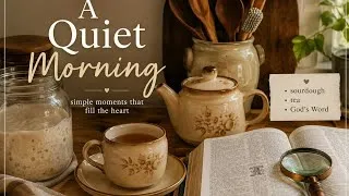 Thumbnail: A Quiet Morning at Home | Sourdough, Tea & Time in God's Word