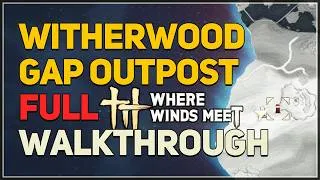 Thumbnail: Witherwood Gap Outpost FULL WALKTHROUGH Where Winds Meet