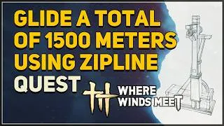 Thumbnail: Glide a total of 1500 meters using Zipline Where Winds Meet