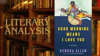 Thumbnail: Good Morning Means I Love You by Kendra Allen | Literary Analysis | Write on the World