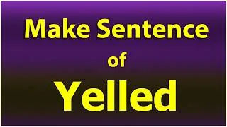 Thumbnail: Make Sentence of Yelled. Yelled in a Sentence. Yelled Sentence example. Yelled ka Sentence.