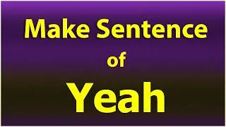 Thumbnail: Make Sentence of Yeah. Yeah in a Sentence. Yeah Sentence example. Yeah ka Sentence.