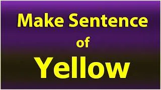 Thumbnail: Make Sentence of Yellow. Yellow in a Sentence. Yellow Sentence example. Yellow ka Sentence.