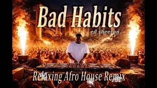 Thumbnail: Ed Sheeran – Bad Habits (Afro House Remix) | Deep Afro House & Melodic Festival Vibes