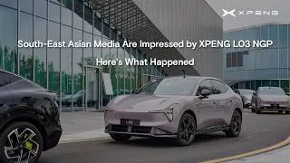 Thumbnail: Southeast Asian Media Are Impressed by XPENG L03 NGP