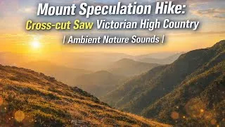 Thumbnail: Mount Speculation Hike: Cross-cut Saw Victorian High Country | Ambient Nature Sounds