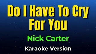 Thumbnail: Do I Have To Cry For You - Nick Carter (Karaoke Version)