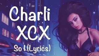 Thumbnail: Charli XCX - So I (Lyrics)