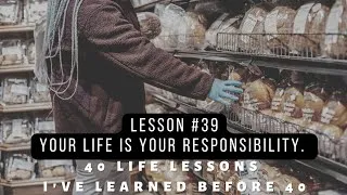 Thumbnail: Lesson 39:  Your life is your responsibility. | 40 Life Lessons I've Learned Before 40| Cliff Hazel