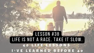 Thumbnail: Lesson 38:  Life is not a race. Take it slow. | 40 Life Lessons I've Learned Before 40| Cliff Hazel