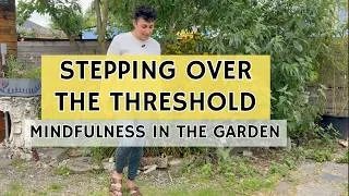 Thumbnail: Mindfulness in the Garden: Threshold | Stepping over the threshold ⛩️