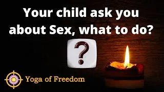 Thumbnail: When your child ask you about sex, what to do? I Parenting Education I Yoga of Freedom