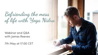 Thumbnail: Befriending the mess of life with Yoga Nidra - Webinar with James Reeves