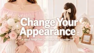 Thumbnail: Small Things That Can Change Your Appearance ✨