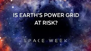 Thumbnail: Is Earth's Power Grid at Risk?  | Space Week 2018