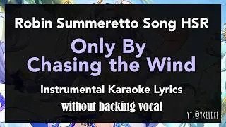 Thumbnail: Only By Chasing the Wind Instrumental Lyrics - Karaoke Off Vocal HSR Robin
