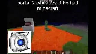 Thumbnail: portal 2 wheatley if he had minecraft
