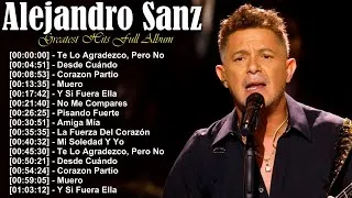 Thumbnail: The best Alejandro Sanz greatest hits full album, Corazón Partío, Cuando Nadie Me Ve top songs