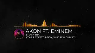 Thumbnail: Akon Ft. Eminem - Smack That (Cover by Katzi Reign, SynDrew, Chris Y)