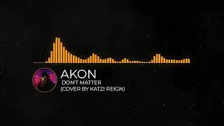 Thumbnail: Akon - Don't Matter (Cover by Katzi Reign)
