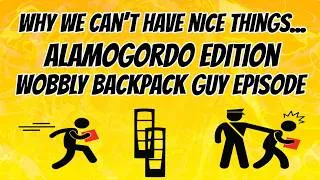 Thumbnail: Why We Can't Have Nice Things...Alamogordo Edition: Wobbly Backpack Guy Episode