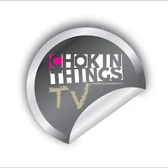 Avatar of CHOKIN THINGS TV