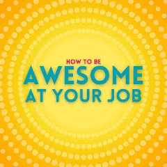 Avatar of How to be Awesome at Your Job