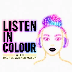 Avatar of Listen In Colour with Rachel Walker Mason
