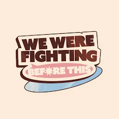 Avatar of We Were Fighting Before This