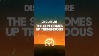 Thumbnail: Disclosure - The Sun Comes Up Tremendous (Lyrics)