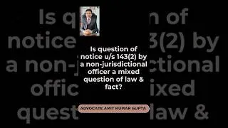 Thumbnail: Is question of notice u/s 143(2) by a non-jurisdictional officer a mixed question of law & fact?