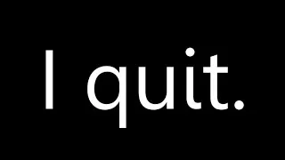 Thumbnail: I Quit.....